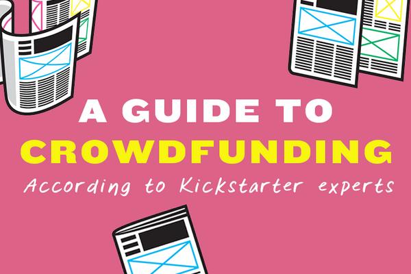 A guide to crowdfunding, according to Kickstarter experts